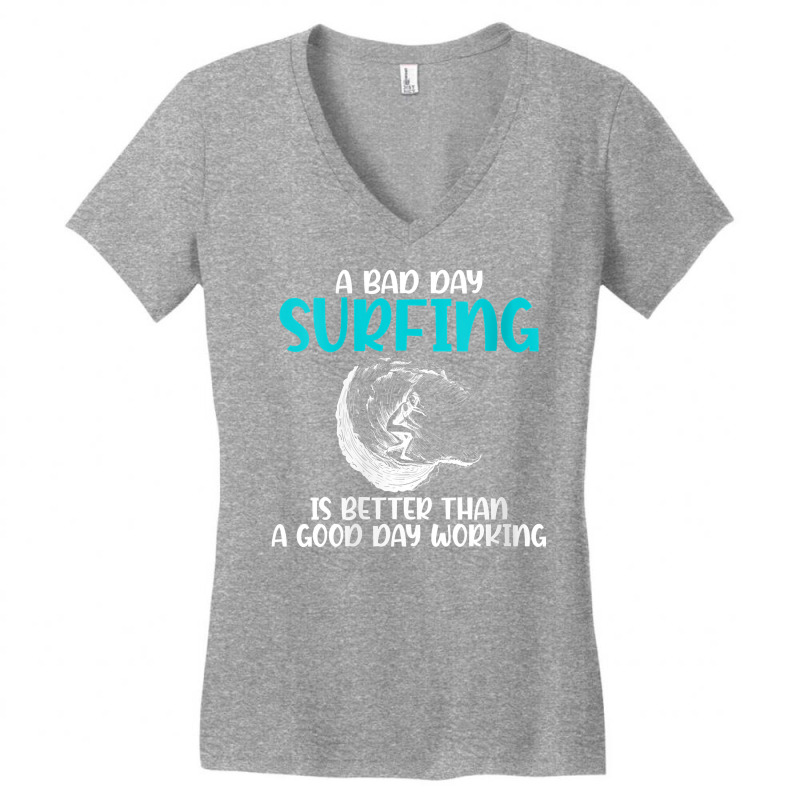 Womens A Bad Day Surfing Is Better Than A Good Day Working Surfer V Ne Women's V-Neck T-Shirt by kogmor58594 | Artistshot