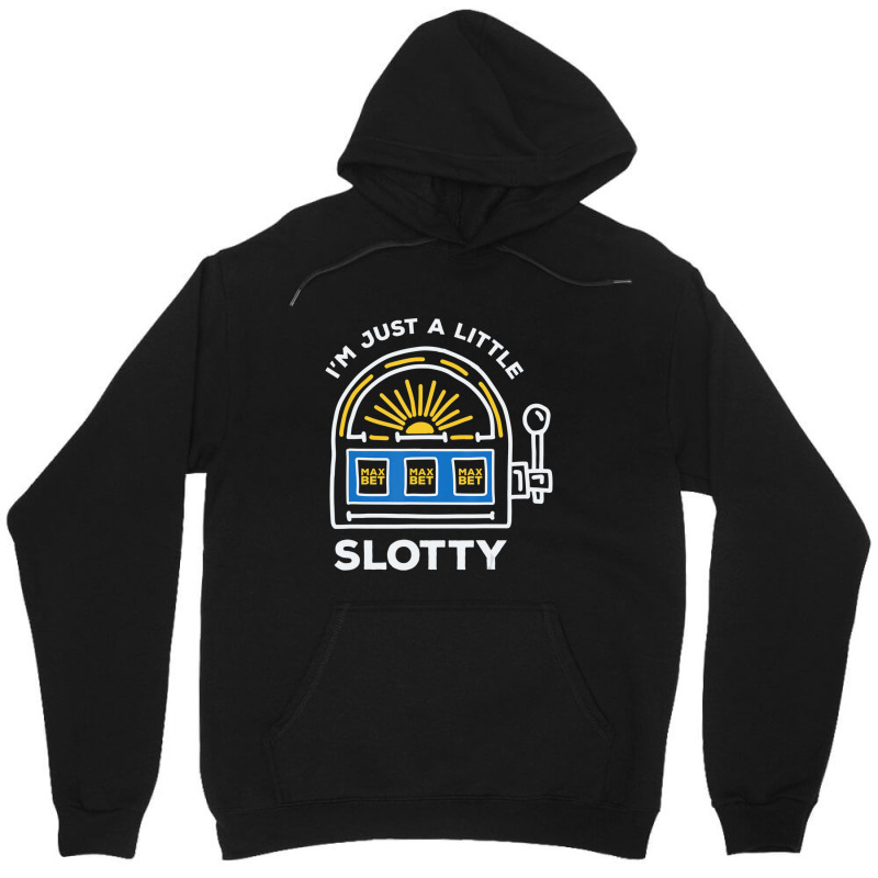 Limited Edition Funny Gambling I'm Just A Little Bit Slotty Unisex Hoodie | Artistshot