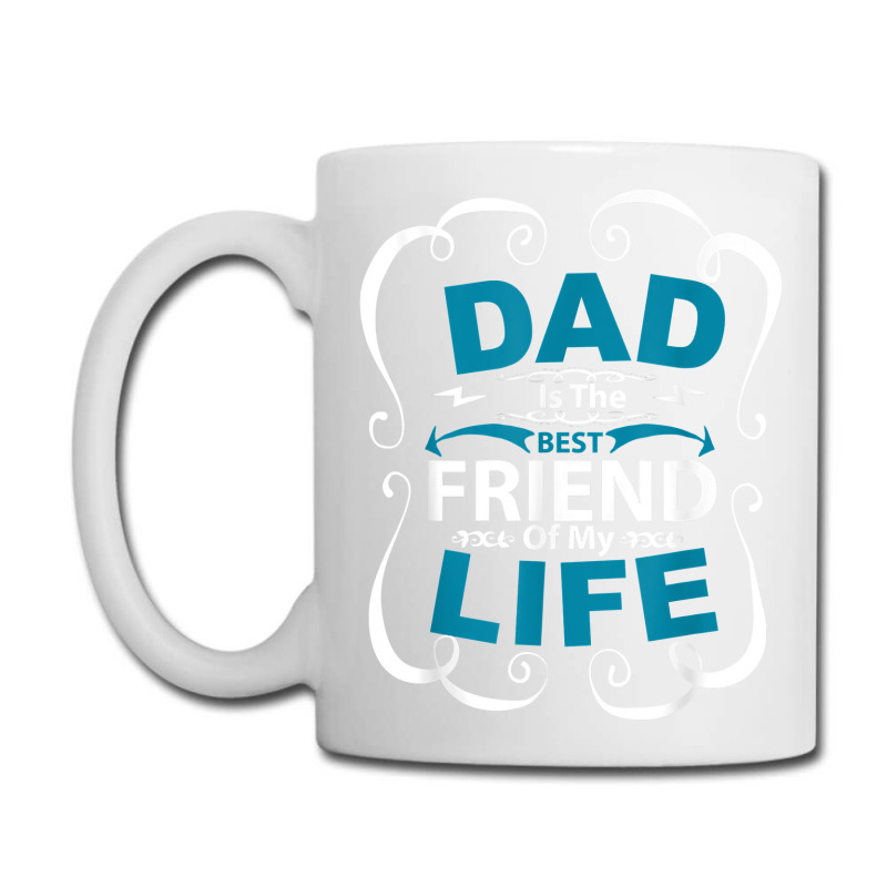 Dad Is The Best Friend Of My Life Father Son Daughter T Shirt Coffee Mug | Artistshot