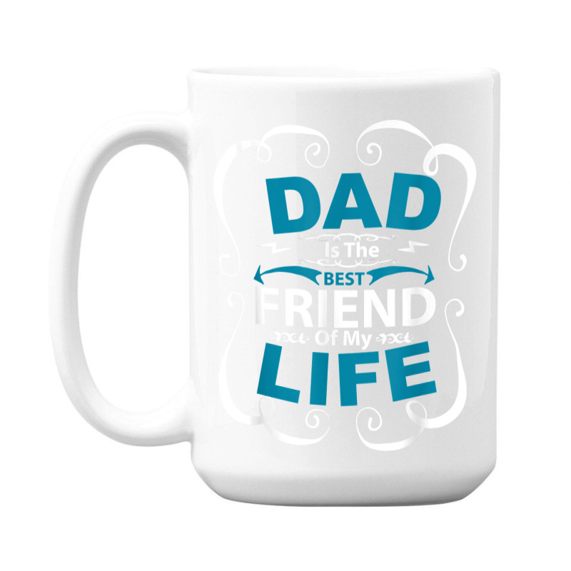 Dad Is The Best Friend Of My Life Father Son Daughter T Shirt 15 Oz Coffee Mug | Artistshot