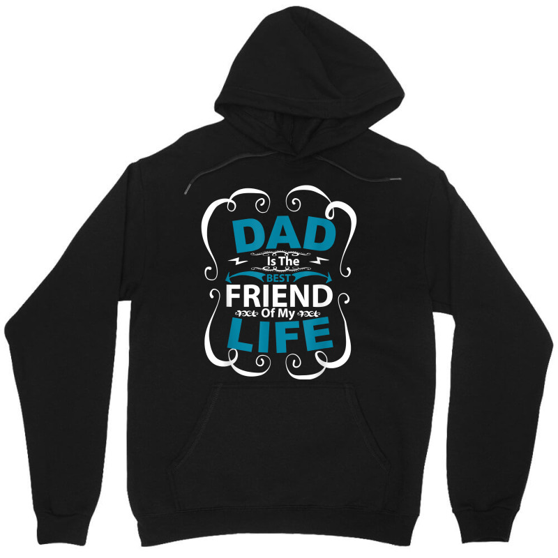 Dad Is The Best Friend Of My Life Father Son Daughter T Shirt Unisex Hoodie | Artistshot