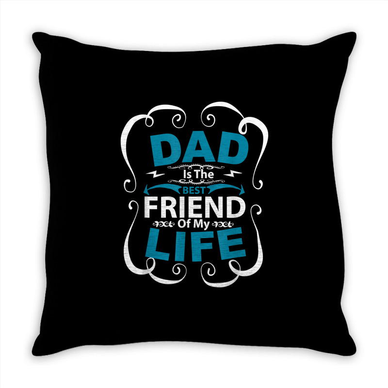 Dad Is The Best Friend Of My Life Father Son Daughter T Shirt Throw Pillow | Artistshot