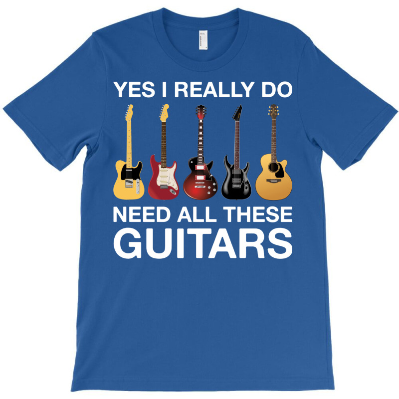 Yes I Really Do Need All These Guitars Classic  Cool T-Shirt by bafixtreemm | Artistshot