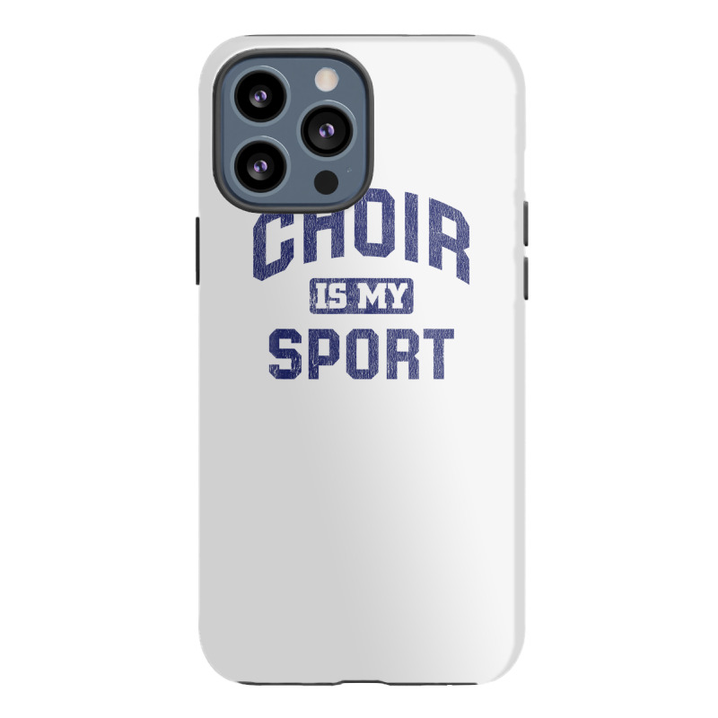 Choir Is My Sport Quote Funny Choir Teacher Iphone 13 Pro Max Case | Artistshot