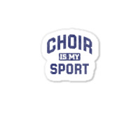 Choir Is My Sport Quote Funny Choir Teacher Sticker | Artistshot