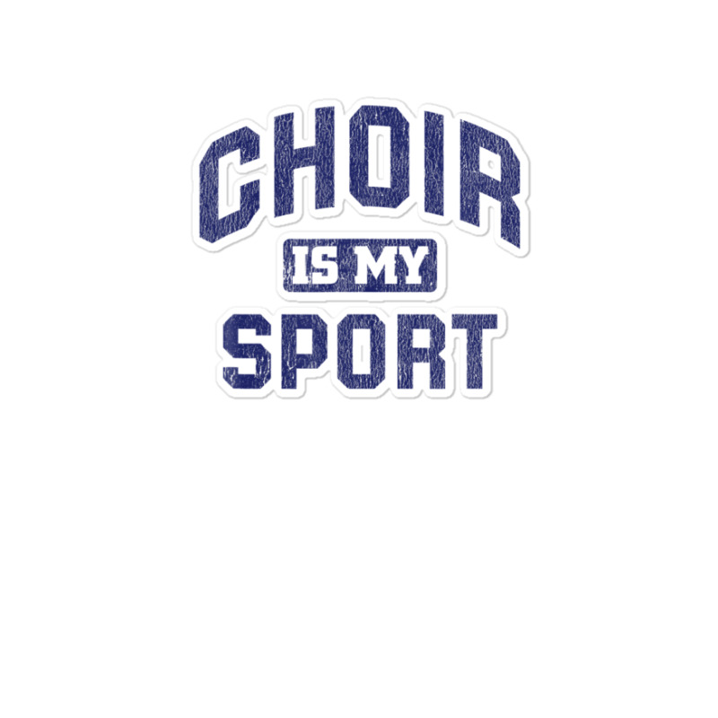 Choir Is My Sport Quote Funny Choir Teacher Sticker | Artistshot