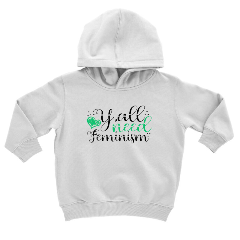 Y’all Need Feminism Women’s Equal Rights Feminist Toddler Hoodie by asheeelaydif | Artistshot