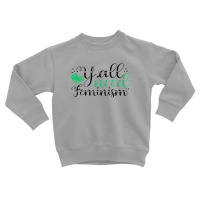 Y’all Need Feminism Women’s Equal Rights Feminist Toddler Sweatshirt | Artistshot