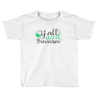 Y’all Need Feminism Women’s Equal Rights Feminist Toddler T-shirt | Artistshot