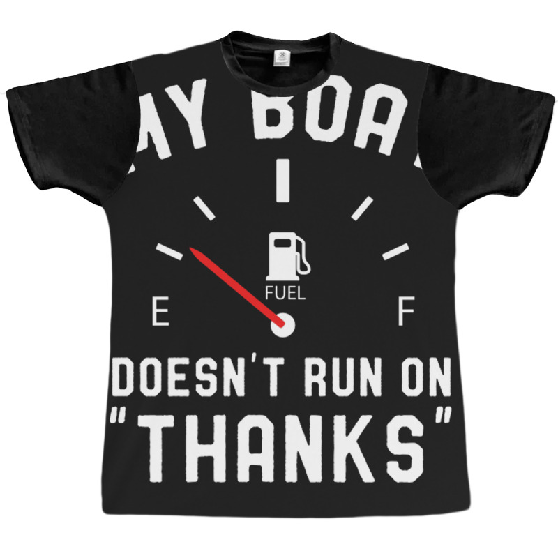 Y Boat Doesnt Run On Thanks Graphic T-shirt by nobita1990_store | Artistshot