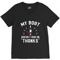 Y Boat Doesnt Run On Thanks V-neck Tee | Artistshot