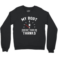 Y Boat Doesnt Run On Thanks Crewneck Sweatshirt | Artistshot