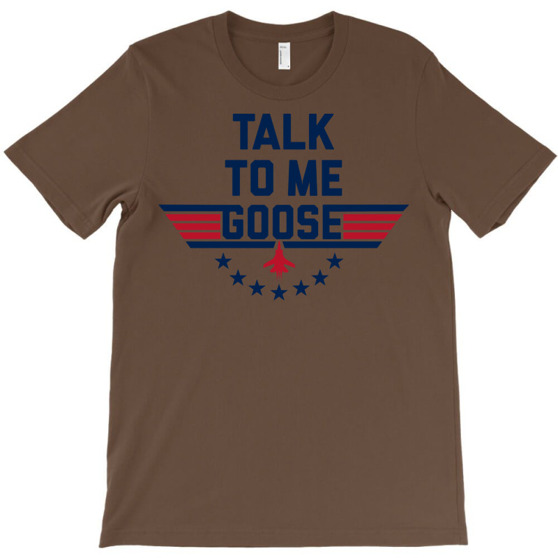 Talk To Me Goose T-shirt | Artistshot