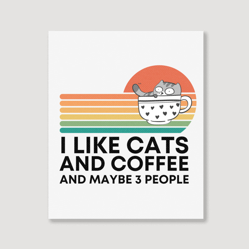 I Like Cats And Coffee And Maybe 3 People Portrait Canvas Print | Artistshot