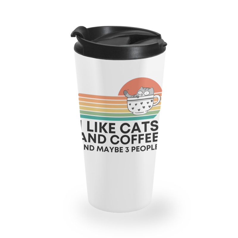 I Like Cats And Coffee And Maybe 3 People Travel Mug | Artistshot