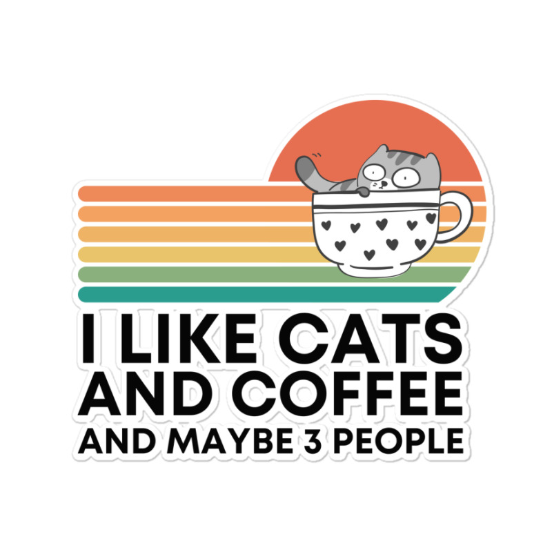 I Like Cats And Coffee And Maybe 3 People Sticker | Artistshot