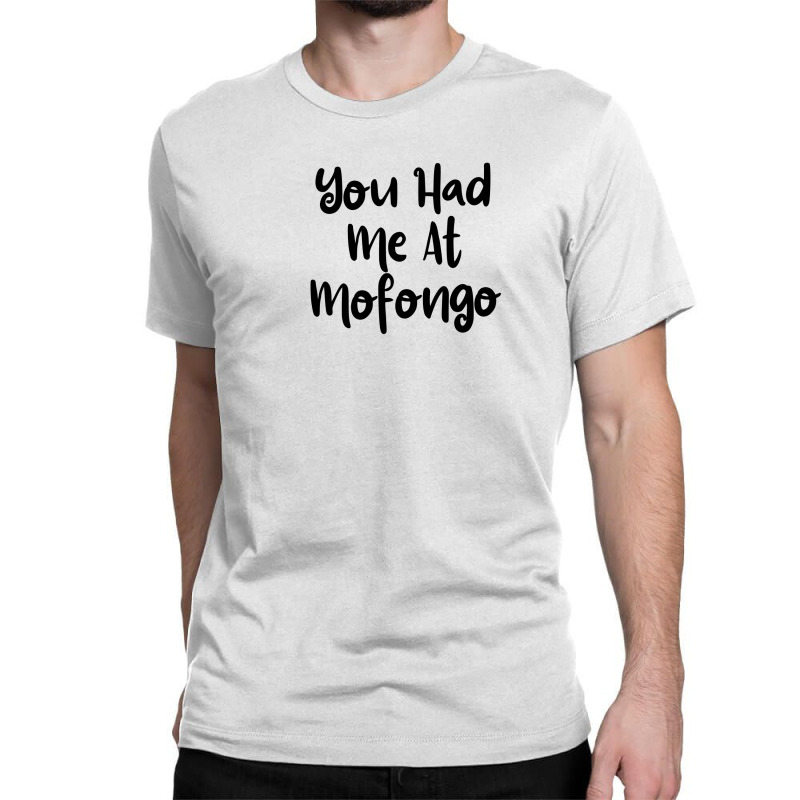 You Had Me At Mofongo Classic T-shirt by thebestisback | Artistshot