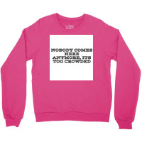 Nobody Comes Here Anymore Its Too Crowded Poster Trending Crewneck Sweatshirt | Artistshot