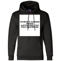 Nobody Comes Here Anymore Its Too Crowded Poster Trending Champion Hoodie | Artistshot