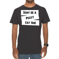 Don't Be A Pussy Eat One Vintage T-shirt | Artistshot