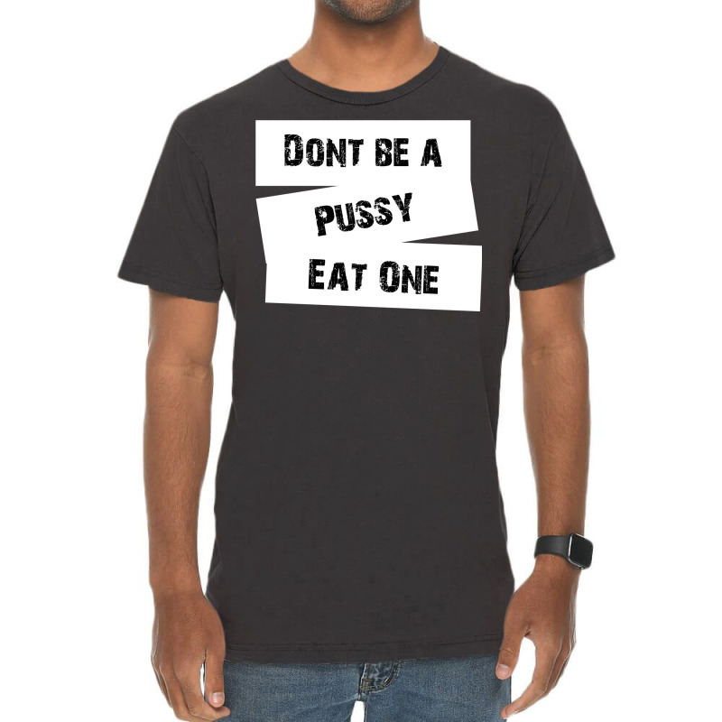 Don't Be A Pussy Eat One Vintage T-Shirt by elkiingahiroo | Artistshot