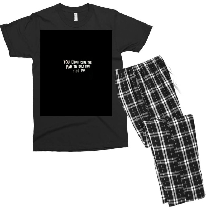 You Didnt Come This Far To Only Come This Far Poster Quote Men's T-shirt Pajama Set | Artistshot