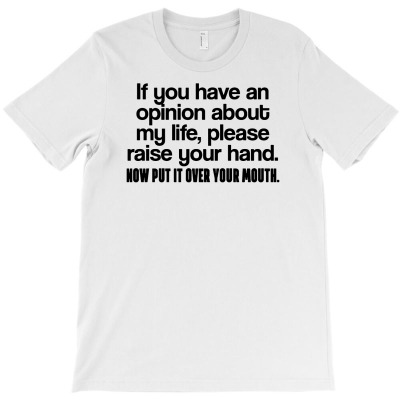 If You Have An Opinion About My Life Please Raise Your Hand T-shirt Designed By Neny Nuraeni
