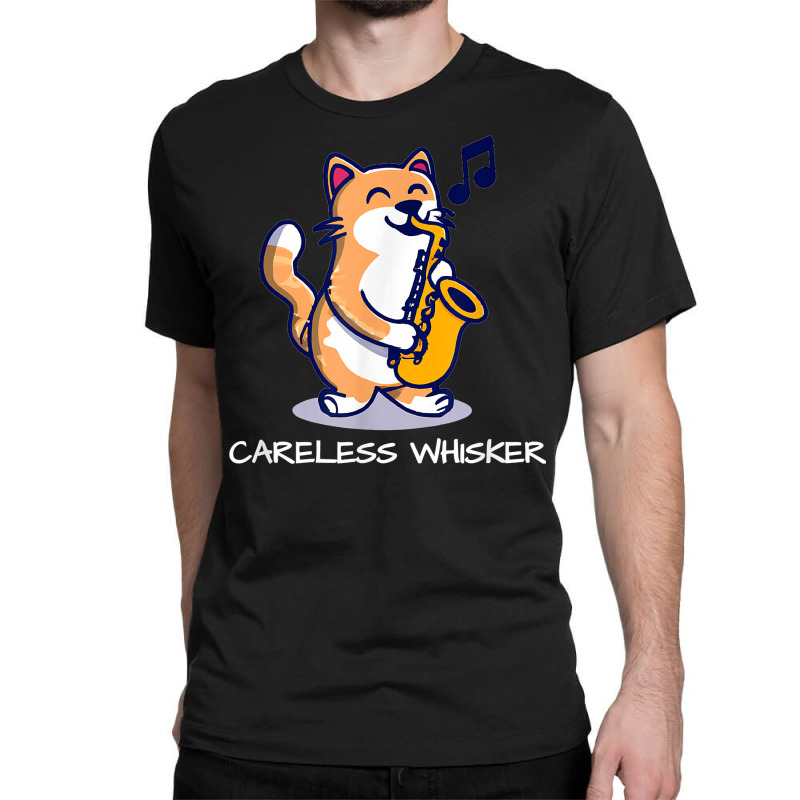 Cat Playing Saxophone Pun Careless Whisker T Shirt Classic T-shirt by barrydygertkkx | Artistshot