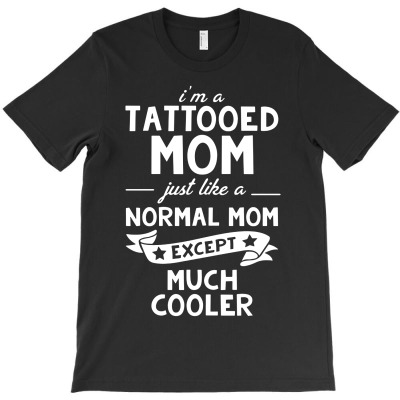 I'm A Tattooed Mom Just Like A Normal Mom Except Much Cooler Funny T-shirt Designed By Neny Nuraeni