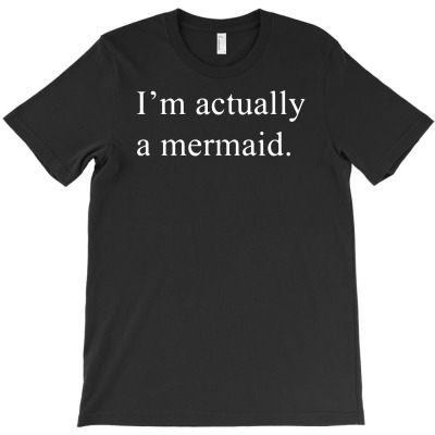 I'm Actually A Mermaid T-shirt Designed By Neny Nuraeni
