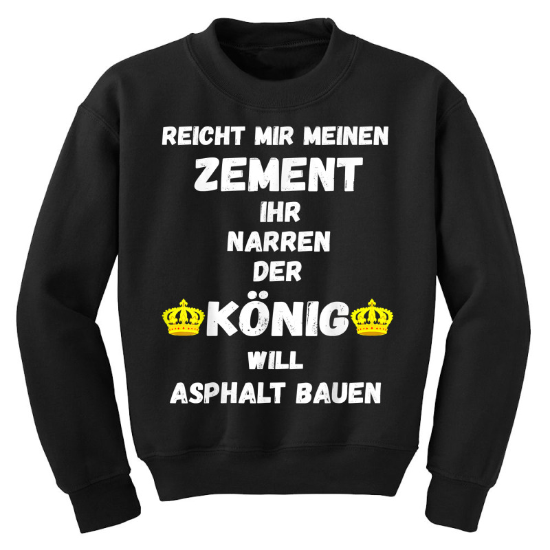 Asphalt Building King Cement Asphalt Building Asphalt Saying T Shirt Youth Sweatshirt | Artistshot