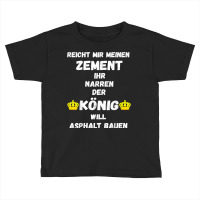 Asphalt Building King Cement Asphalt Building Asphalt Saying T Shirt Toddler T-shirt | Artistshot