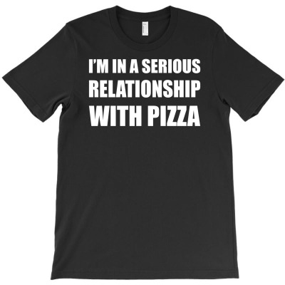 I'm In A Serious Relationship With Pizza T-shirt Designed By Neny Nuraeni
