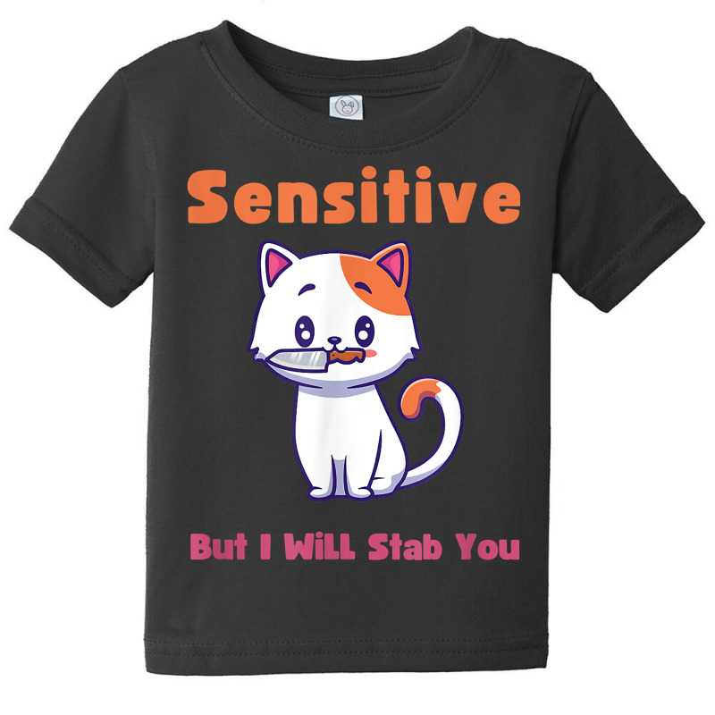 Cat Sensitive But I Will Stab You Funny Pets T Shirt Baby Tee by sheritl9tl | Artistshot