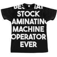 Best Hat Stock Laminating Machine Operator Ever T Shirt Graphic T-shirt | Artistshot