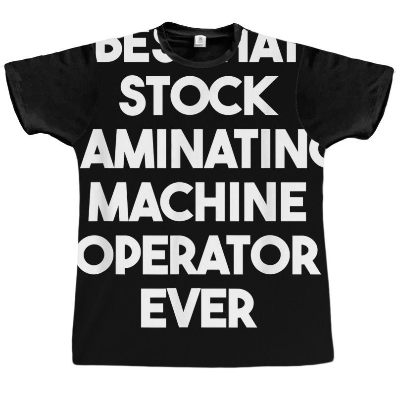 Best Hat Stock Laminating Machine Operator Ever T Shirt Graphic T-shirt by cordellwerw56r | Artistshot