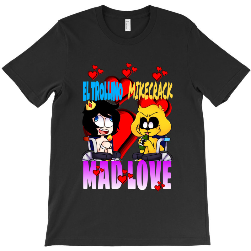 Mad Love Mikecrack Y El Trollino Camiseta T-Shirt by CLIFFORCHLESS | Artistshot