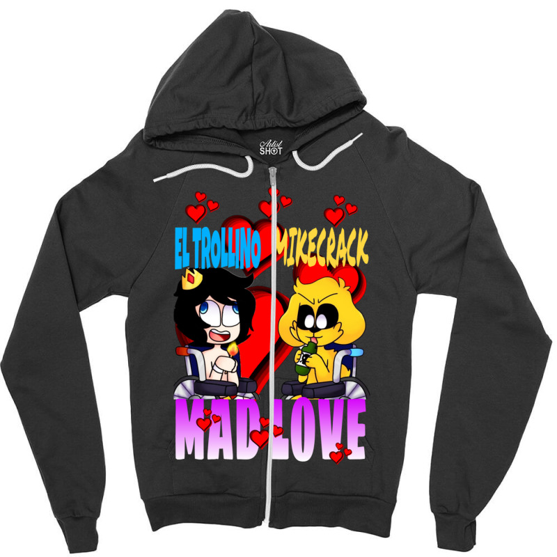 Mad Love Mikecrack Y El Trollino Camiseta Zipper Hoodie by CLIFFORCHLESS | Artistshot