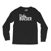 Baby Builder Long Sleeve Shirts | Artistshot