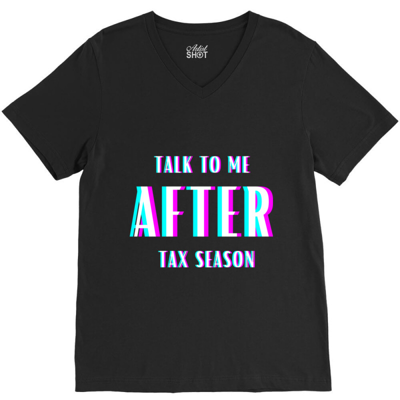 Talk To Me After Tax Season V-Neck Tee by MELANIENDERSON | Artistshot