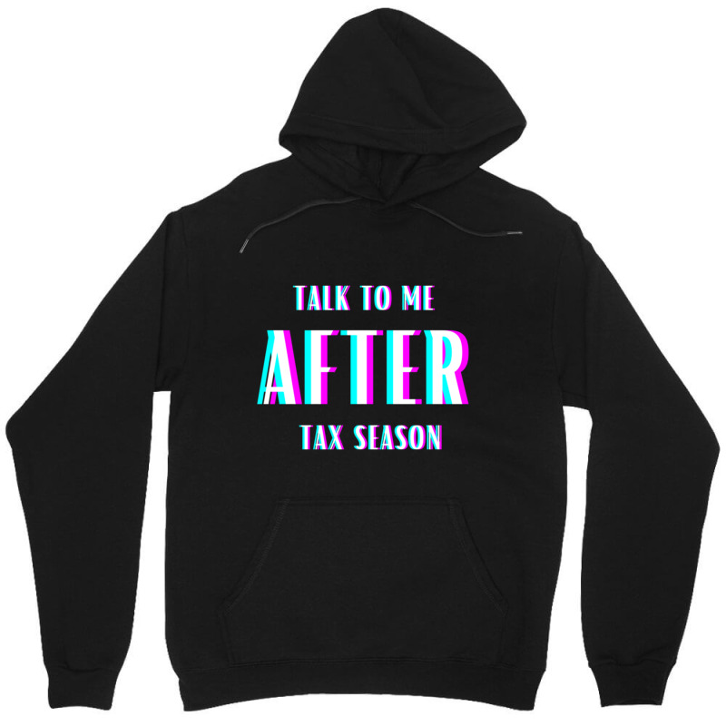 Talk To Me After Tax Season Unisex Hoodie by MELANIENDERSON | Artistshot