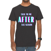 Talk To Me After Tax Season Vintage T-shirt | Artistshot