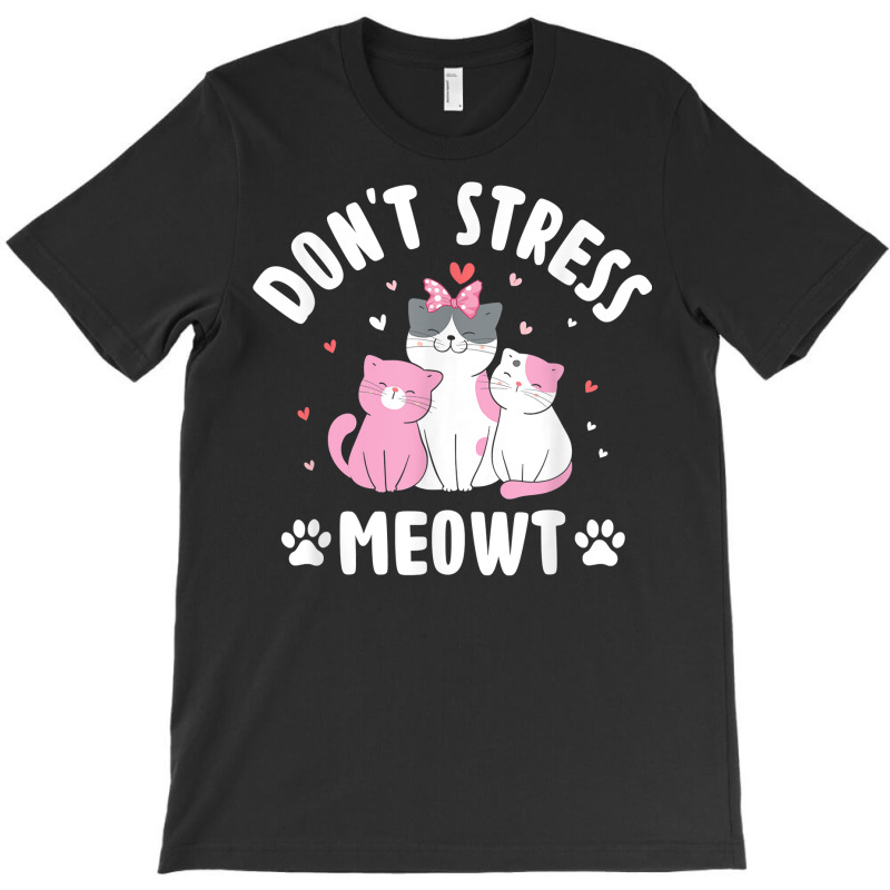 Don't Stress Meowt Cat Lover Positivity Kitten T Shirt T-shirt | Artistshot