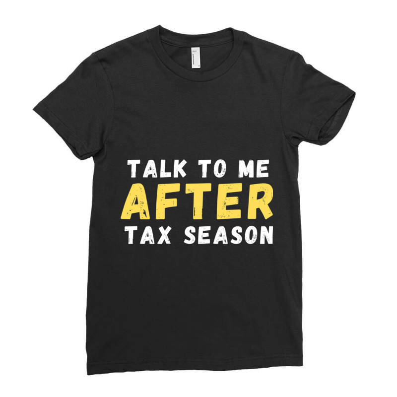 Talk To Me After Tax Season Ladies Fitted T-Shirt by MELANIENDERSON | Artistshot