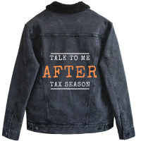 Talk To Me After Tax Season Unisex Sherpa-lined Denim Jacket | Artistshot