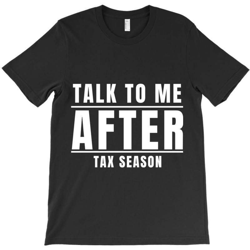 Talk To Me After Tax Season T-Shirt by MELANIENDERSON | Artistshot