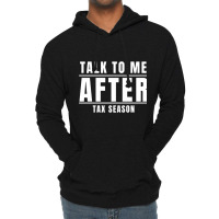 Talk To Me After Tax Season Lightweight Hoodie | Artistshot