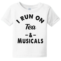 I Run On Tea And Musicals Baby Tee | Artistshot