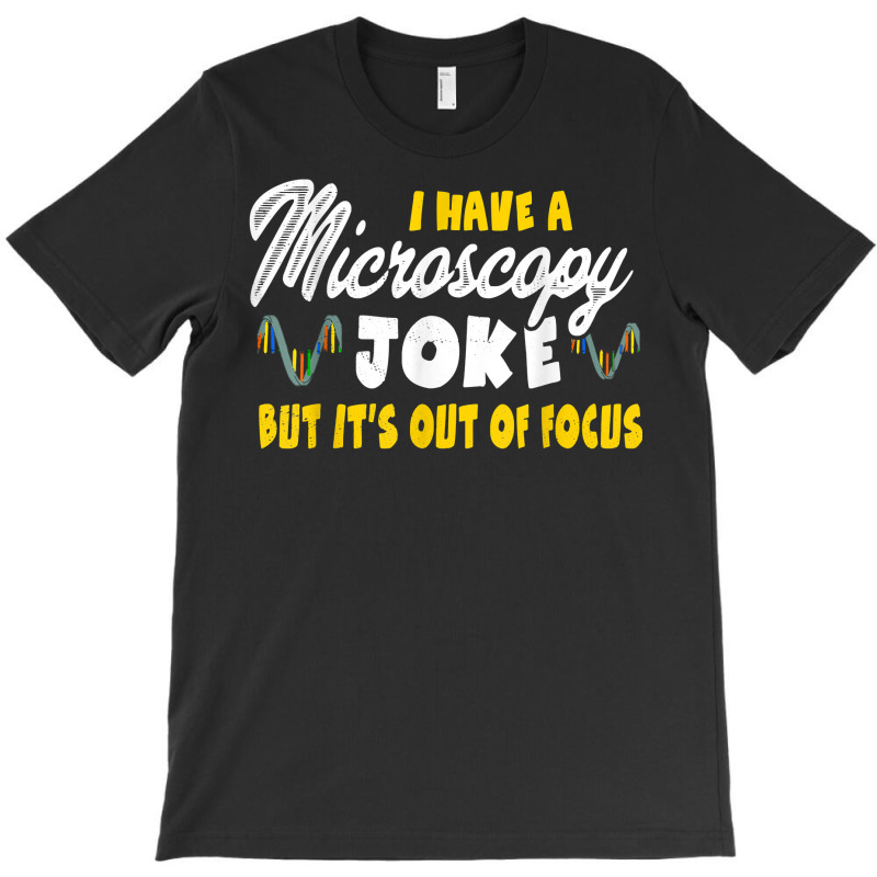 Funny Biology Microscope Joke Out Of Focus   Microbiology T Shirt T-shirt | Artistshot