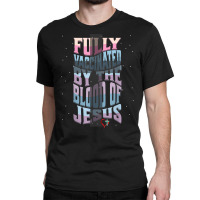 Fully Vaccinated By The Blood Of Christ T Shirt Classic T-shirt | Artistshot